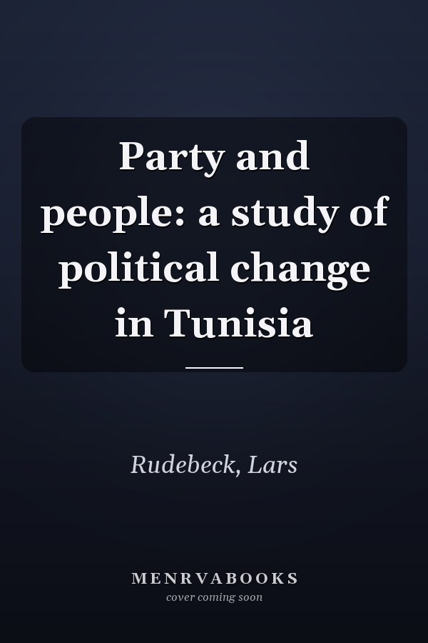 Party and people: a study of political change in Tunisia