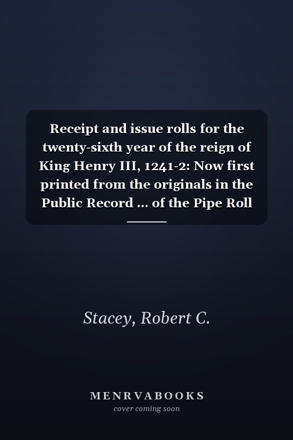 Receipt and issue rolls for the twenty-sixth year of the reign of King Henry III, 1241-2: Now first printed from the originals in the Public Record ... of the Pipe Roll Society) (Latin Edition)