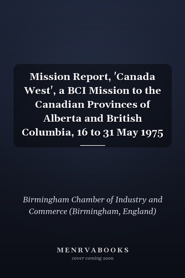 Mission Report, 'Canada West', a BCI Mission to the Canadian Provinces of Alberta and British Columbia, 16 to 31 May 1975
