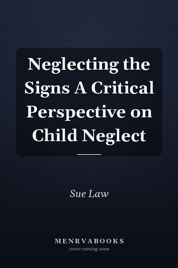 Neglecting the Signs A Critical Perspective on Child Neglect