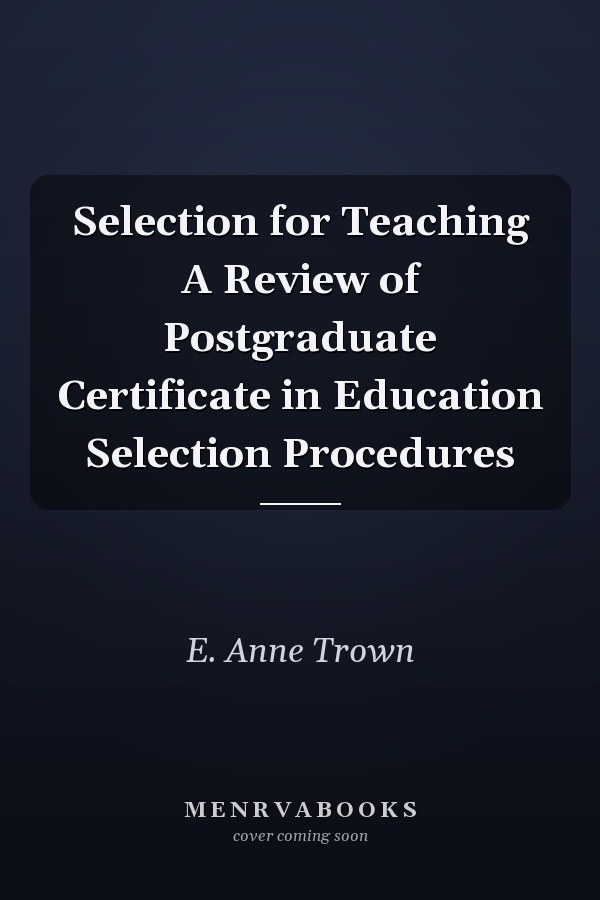 Selection for Teaching A Review of Postgraduate Certificate in Education Selection Procedures