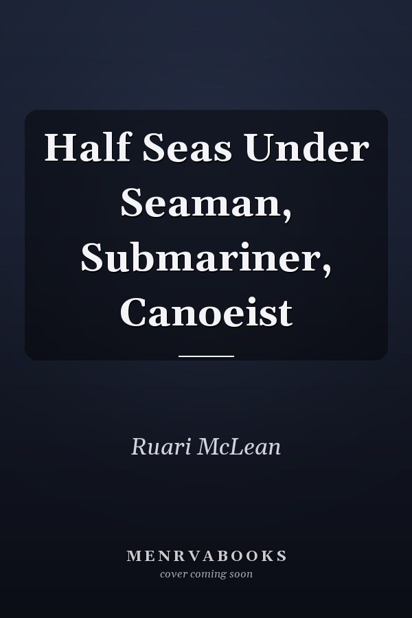 Half Seas Under Seaman, Submariner, Canoeist