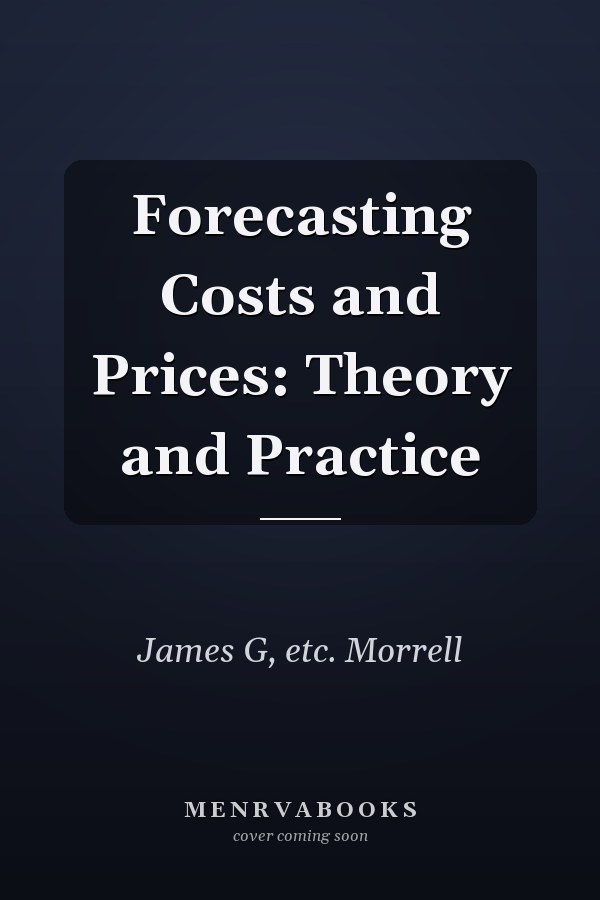 Forecasting Costs and Prices: Theory and Practice