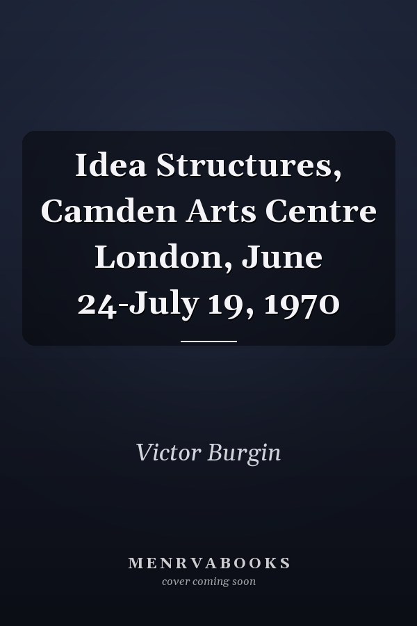 Idea Structures, Camden Arts Centre London, June 24-July 19, 1970