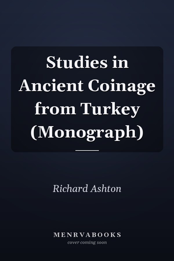 Studies in Ancient Coinage from Turkey (Monograph)