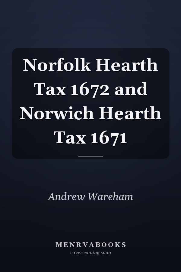 Norfolk Hearth Tax 1672 and Norwich Hearth Tax 1671