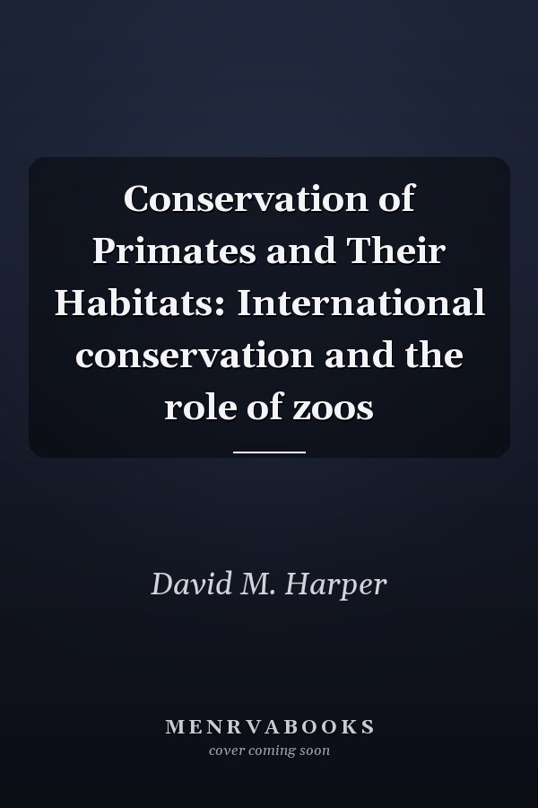 Conservation of Primates and Their Habitats: International conservation and the role of zoos