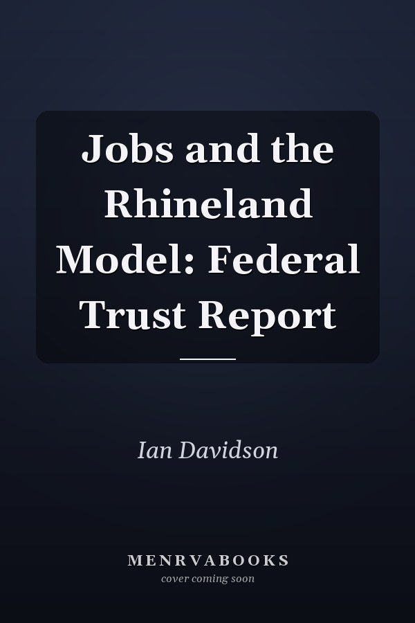 Jobs and the Rhineland Model: Federal Trust Report