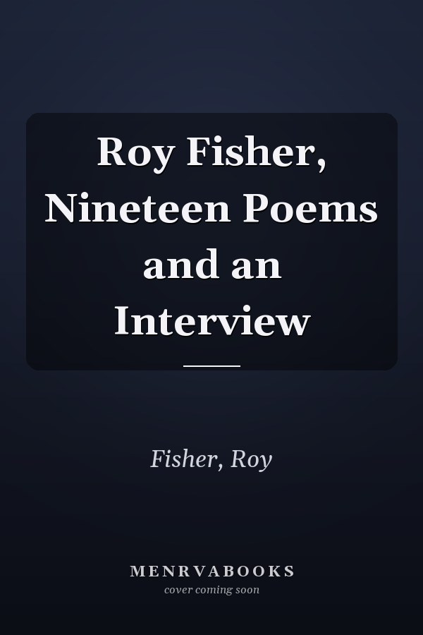 Roy Fisher, Nineteen Poems and an Interview