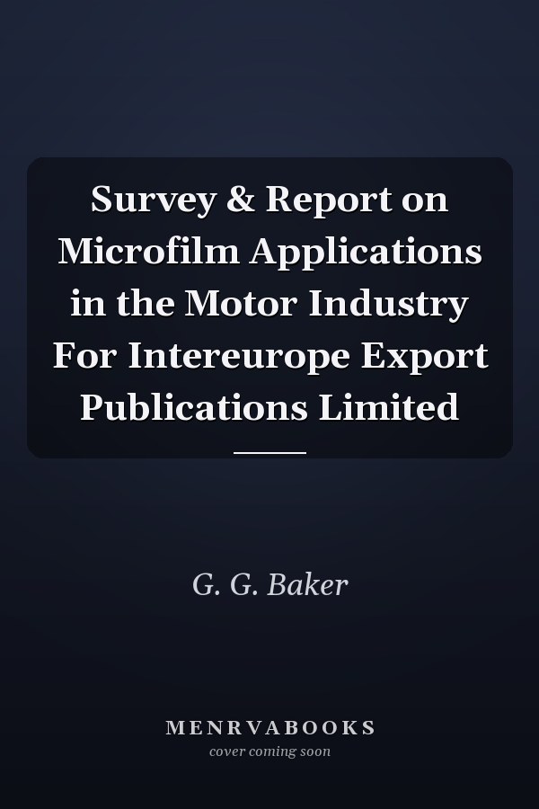 Survey & Report on Microfilm Applications in the Motor Industry For Intereurope Export Publications Limited