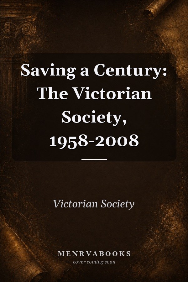 Saving a Century: The Victorian Society, 1958-2008