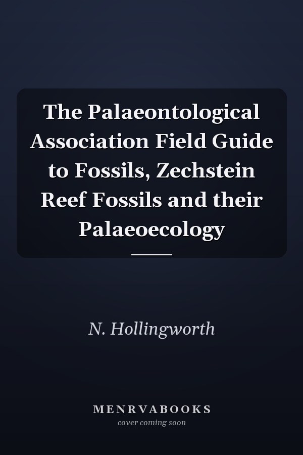 The Palaeontological Association Field Guide to Fossils, Zechstein Reef Fossils and their Palaeoecology