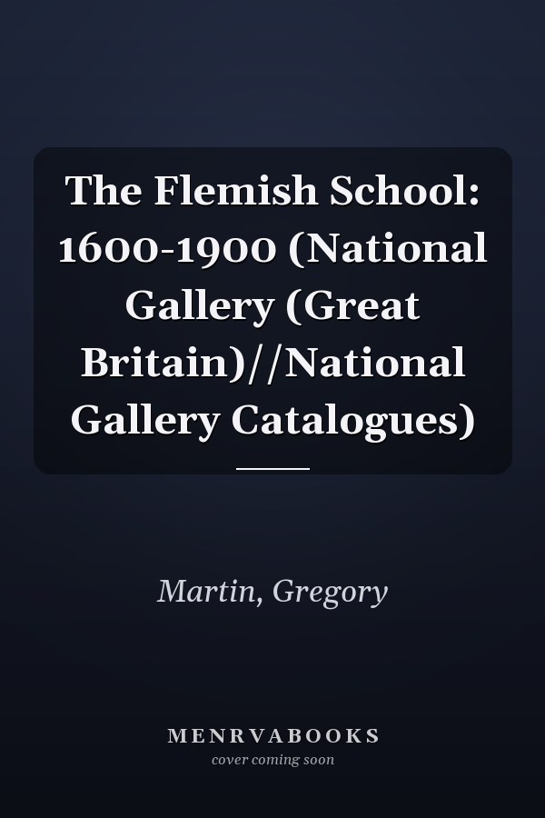 The Flemish School: 1600-1900 (National Gallery (Great Britain)//National Gallery Catalogues)