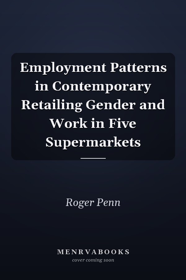 Employment Patterns in Contemporary Retailing Gender and Work in Five Supermarkets