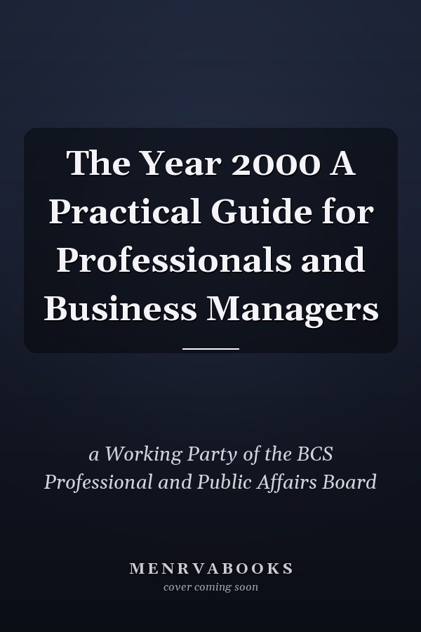 The Year 2000 A Practical Guide for Professionals and Business Managers