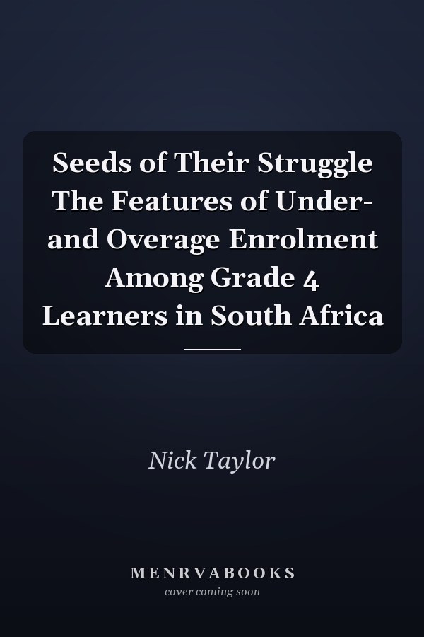 Seeds of Their Struggle The Features of Under- and Overage Enrolment Among Grade 4 Learners in South Africa