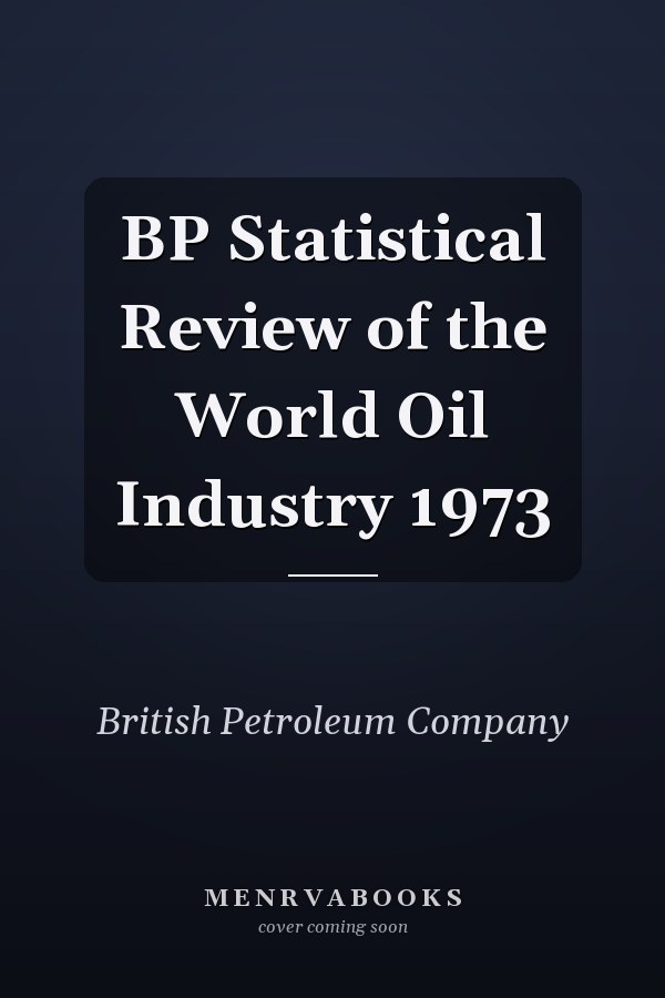 BP Statistical Review of the World Oil Industry 1973