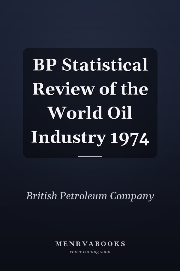 BP Statistical Review of the World Oil Industry 1974