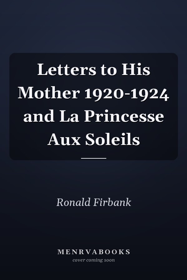 Letters to His Mother 1920-1924 and La Princesse Aux Soleils