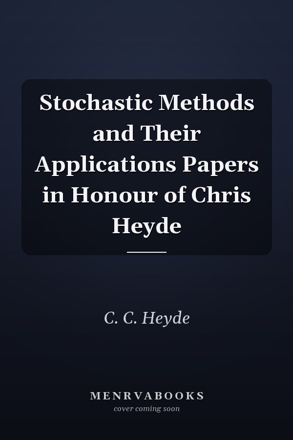 Stochastic Methods and Their Applications Papers in Honour of Chris Heyde
