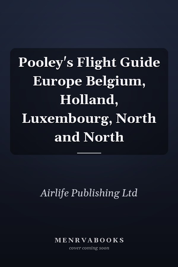 Pooley's Flight Guide Europe Belgium, Holland, Luxembourg, North and North