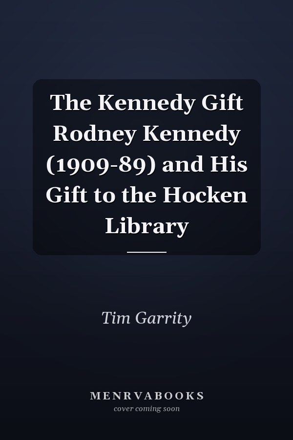 The Kennedy Gift Rodney Kennedy (1909-89) and His Gift to the Hocken Library