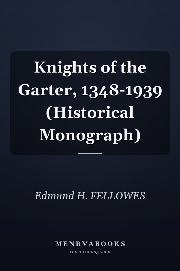 Knights of the Garter, 1348-1939 (Historical Monograph)