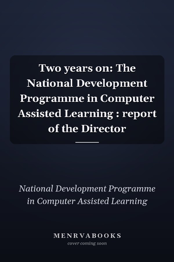 Two years on: The National Development Programme in Computer Assisted Learning : report of the Director