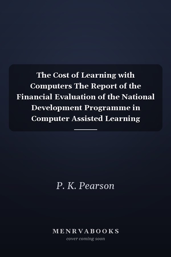 The Cost of Learning with Computers The Report of the Financial Evaluation of the National Development Programme in Computer Assisted Learning