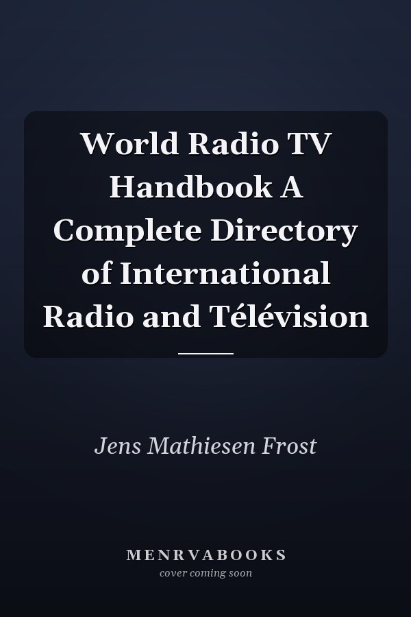 World Radio TV Handbook A Complete Directory of International Radio and Télévision