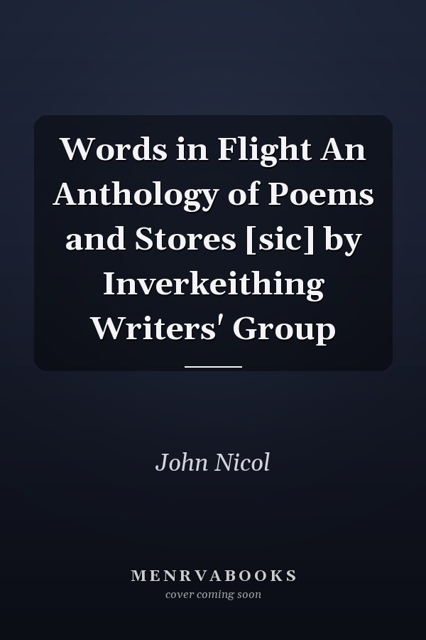 Words in Flight An Anthology of Poems and Stores [sic] by Inverkeithing Writers' Group
