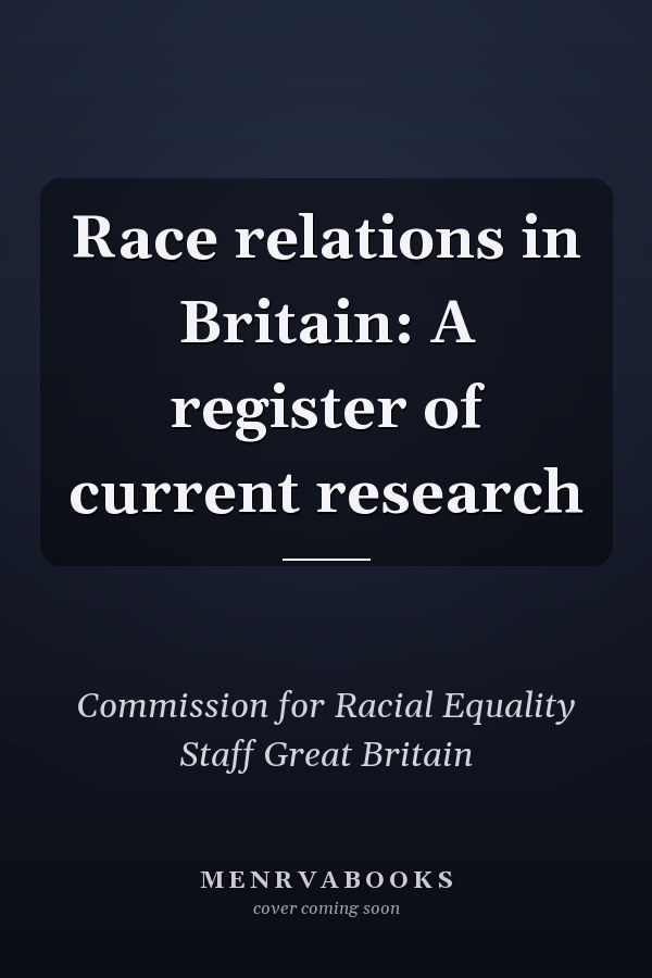 Race relations in Britain: A register of current research