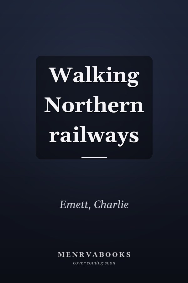 Walking Northern railways