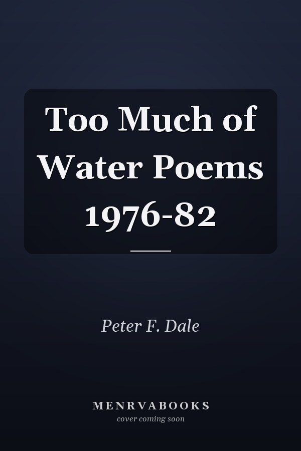 Too Much of Water Poems 1976-82