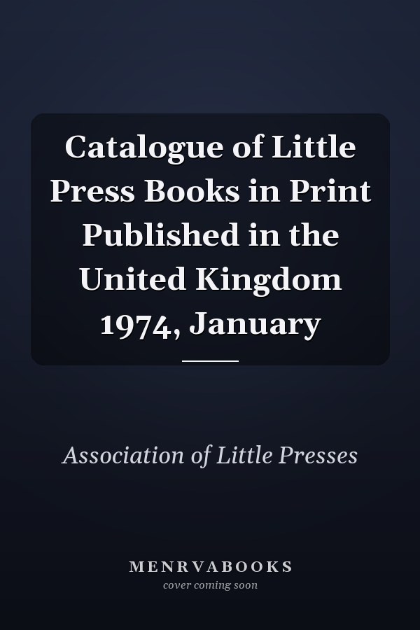 Catalogue of Little Press Books in Print Published in the United Kingdom 1974, January