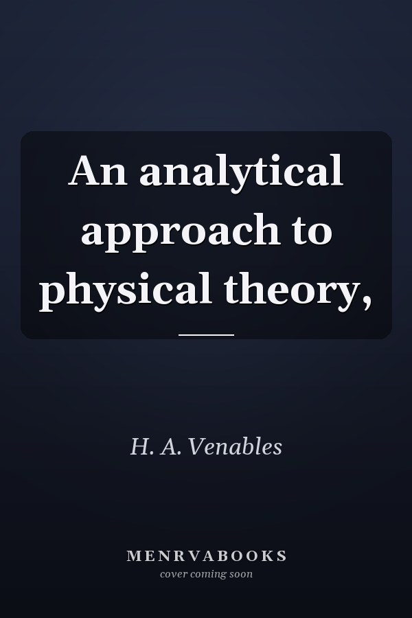 An analytical approach to physical theory,