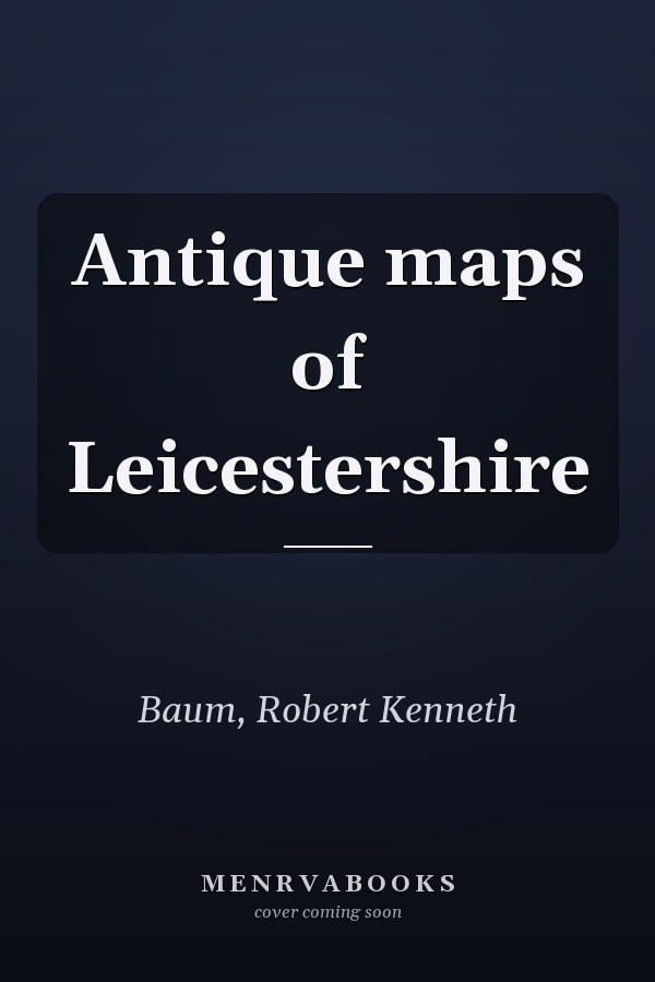 Antique maps of Leicestershire