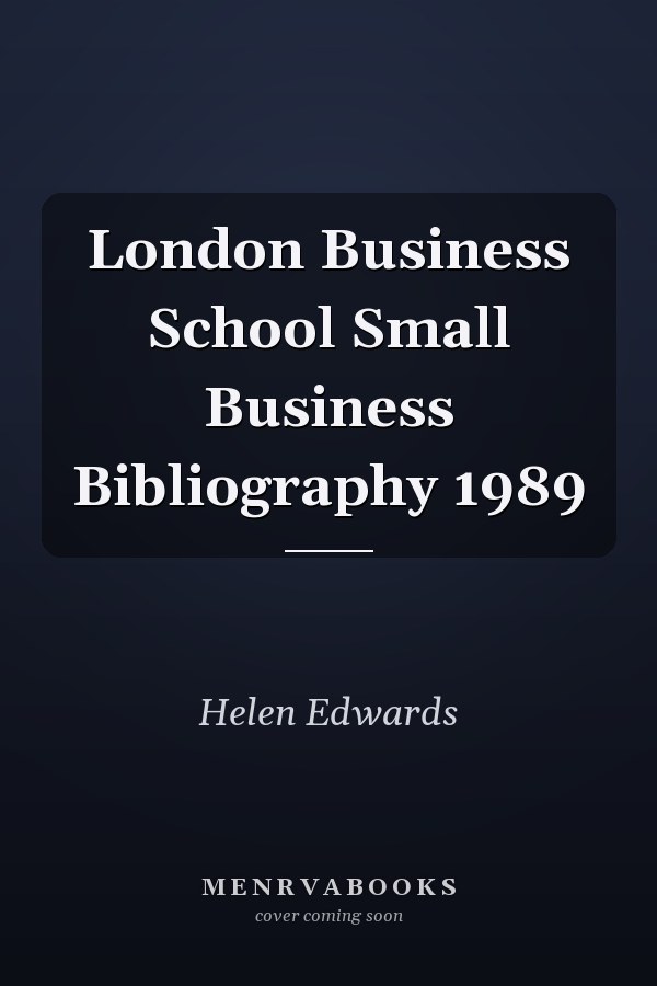 London Business School Small Business Bibliography 1989
