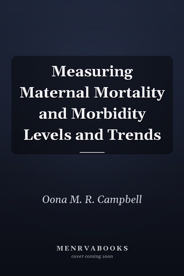 Measuring Maternal Mortality and Morbidity Levels and Trends