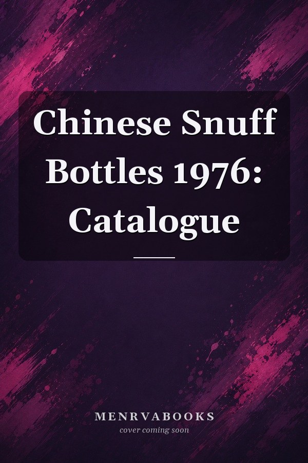 Chinese Snuff Bottles 1976: Catalogue