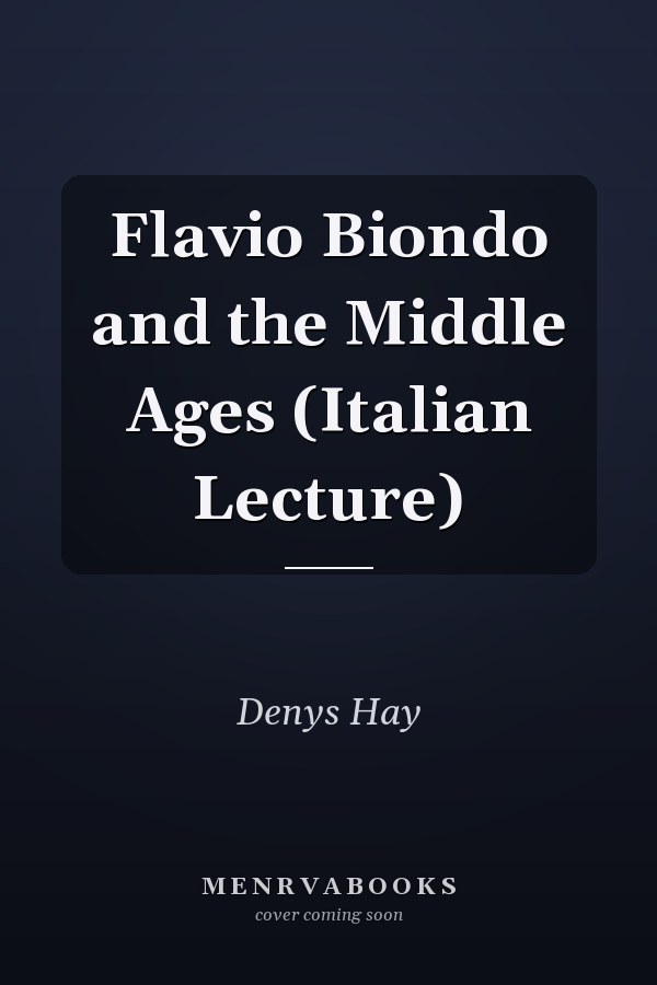 Flavio Biondo and the Middle Ages (Italian Lecture)
