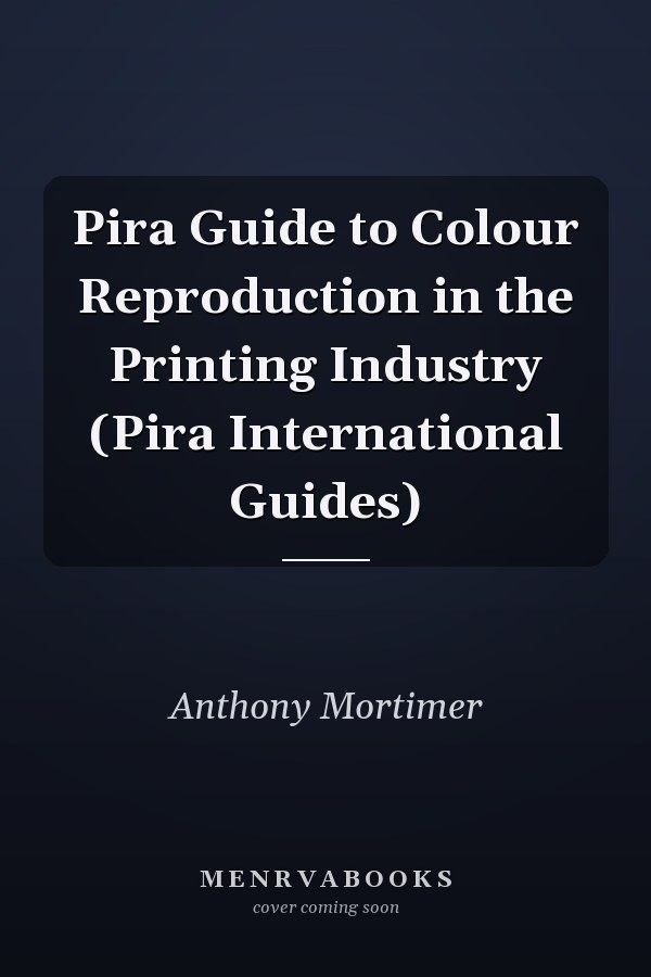 Pira Guide to Colour Reproduction in the Printing Industry (Pira International Guides)