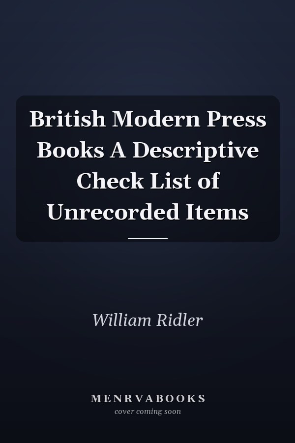 British Modern Press Books A Descriptive Check List of Unrecorded Items
