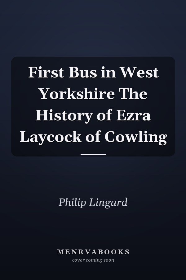 First Bus in West Yorkshire The History of Ezra Laycock of Cowling