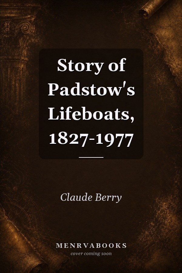 Story of Padstow's Lifeboats, 1827-1977