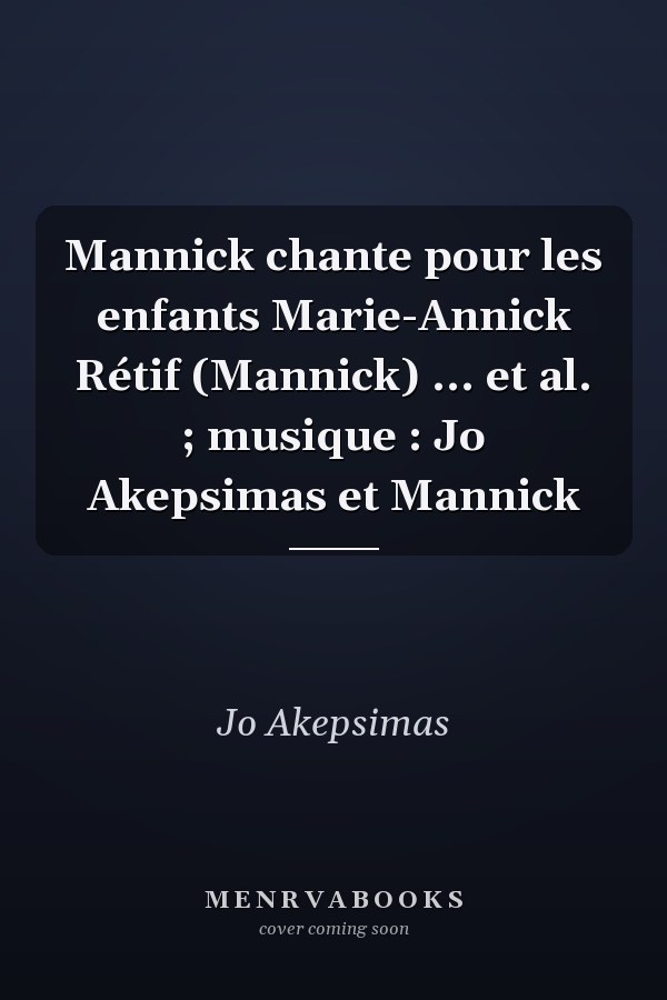 Mannick chante pour les enfants Marie-Annick Rétif (Mannick) ... et al. ; musique : Jo Akepsimas et Mannick