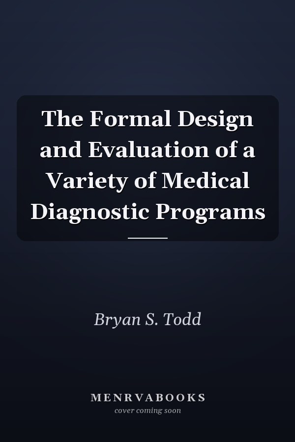 The Formal Design and Evaluation of a Variety of Medical Diagnostic Programs