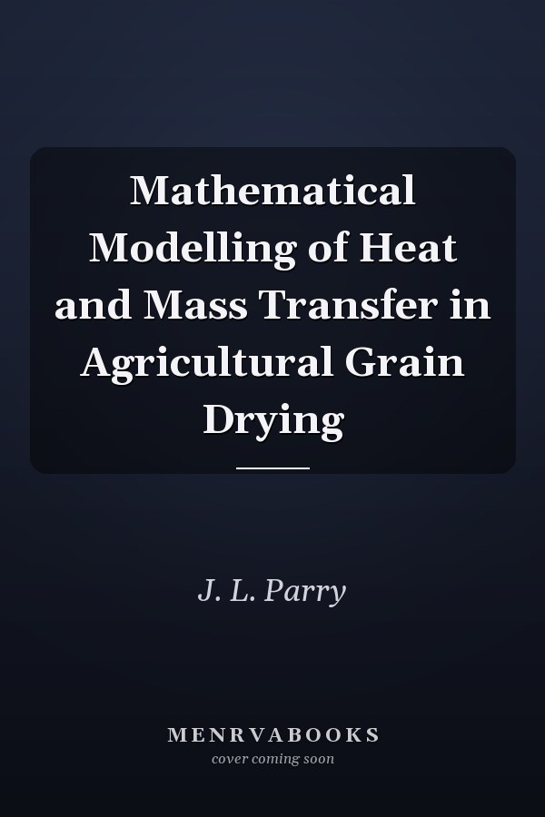 Mathematical Modelling of Heat and Mass Transfer in Agricultural Grain Drying