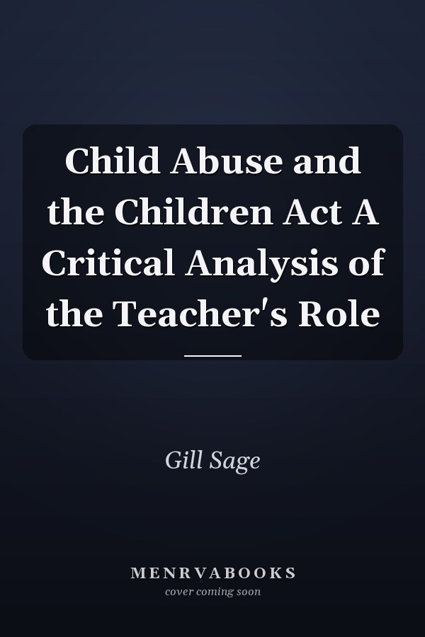 Child Abuse and the Children Act A Critical Analysis of the Teacher's Role
