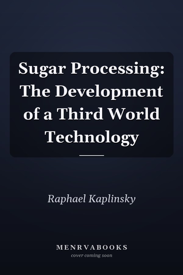 Sugar Processing: The Development of a Third World Technology